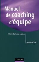 Couverture du livre « Manuel de coaching d'équipe » de Bernard Hevin aux éditions Dunod