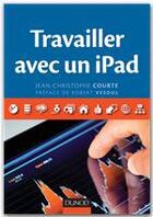 Couverture du livre « Travailler avec un iPad » de Jean-Christophe Courte aux éditions Dunod