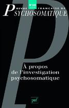 Couverture du livre « Revue françase de psychosomatique Tome 35 : à propos de l'investigation psychosomatique » de Revue Francaise De Psychosomatique aux éditions Puf