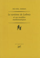 Couverture du livre « Le système de Leibniz et ses modèles mathématiques » de Michel Serres aux éditions Presses Universitaires De France