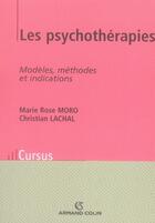 Couverture du livre « Les psychothérapies ; modèles, méthodes et indications » de Marie Rose Moro et Christian Lachal aux éditions Armand Colin