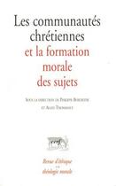 Couverture du livre « Les communautes chrétiennes et la formation morale des sujets » de Thomas Bordeyne aux éditions Cerf