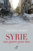 Couverture du livre « Syrie ; une guerre pour rien » de Frederic Pichon aux éditions Cerf