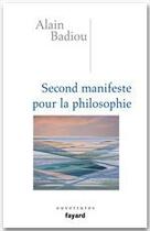 Couverture du livre « Second manifeste pour la philosophie » de Alain Badiou aux éditions Fayard