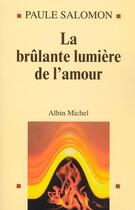 Couverture du livre « La Brûlante Lumière de l'amour » de Paule Salomon aux éditions Albin Michel