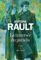 Couverture du livre « La traversée du paradis » de Antoine Rault aux éditions Albin Michel