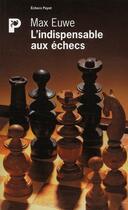 Couverture du livre « L'indispensable aux échecs » de Euwe Max aux éditions Payot