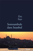 Couverture du livre « Somnambule dans Istanbul » de Eric Faye aux éditions Stock