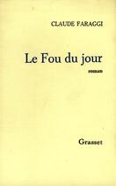 Couverture du livre « Le fou du jour » de Claude Faraggi aux éditions Grasset