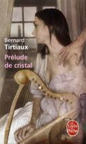 Couverture du livre « Prélude de cristal » de Bernard Tirtiaux aux éditions Le Livre De Poche