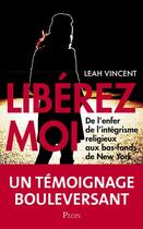 Couverture du livre « Libérez-moi » de Leah Vincent aux éditions Plon