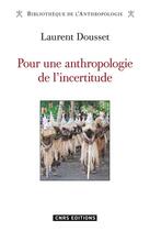 Couverture du livre « Pour une anthropologie de l'incertitude » de Laurent Dousset aux éditions Cnrs Editions