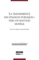 Couverture du livre « La transparence des finances publiques : vers un nouveau modèle ; actes de 6ème colloque international de Rabat » de  aux éditions Lgdj