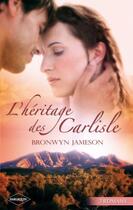 Couverture du livre « L'héritage des Carlisle ; le triomphe du coeur ; les surprises de la passion ; la plus belle preuve d'amour » de Bronwyn Jameson aux éditions Harlequin