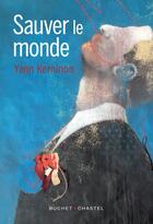 Couverture du livre « Sauver le monde » de Yann Kerninon aux éditions Buchet Chastel