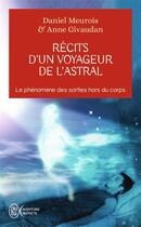 Couverture du livre « Récits d'un voyageur de l'astral : Le phénomène des sorties hors du corps » de Anne Givaudan et Daniel Meurois aux éditions J'ai Lu