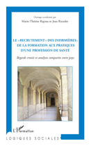 Couverture du livre « Le recrutement des infirmières de la formation aux pratiques de santé ; regards croisés et analyses comparées entre pays » de Marie-Therese Rapiau et Jean Riondet aux éditions Editions L'harmattan