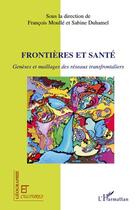 Couverture du livre « Revue géographie et cultures : frontières et santé ; genèses et maillages des réseaux transfrontaliers » de Sabine Duhamel et Francois Moulle aux éditions Editions L'harmattan