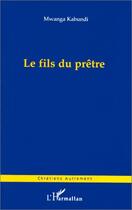 Couverture du livre « Le fils du prêtre » de Mwanga Kabundi aux éditions Editions L'harmattan