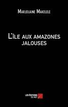 Couverture du livre « L'île aux amazones jalouses » de Marjolaine Makelele aux éditions Editions Du Net