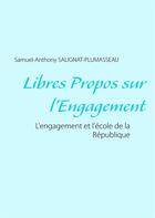 Couverture du livre « Libres propos sur l'engagement ; l'engagement et l'école de la république » de Samuel-Anthony Salignat-Plumasseau aux éditions Books On Demand