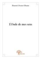 Couverture du livre « L'onde de mes sens » de Ovono Obame Honore aux éditions Edilivre