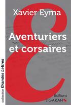 Couverture du livre « Aventuriers et corsaires » de Xavier Eyma aux éditions Ligaran