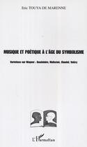 Couverture du livre « Musique et poetique a l'age du symbolisme - variations sur wagner : baudelaire, mallarme, claudel, v » de Touya De Marenne Eri aux éditions Editions L'harmattan