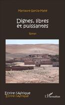 Couverture du livre « Dignes, libres et puissantes : Roman » de Marilaure Garcia-Mahé aux éditions L'harmattan