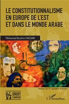 Couverture du livre « Le constitutionnalisme en Europe de l'est et dans le monde arabe » de Mohamed Ibrahim Hassan aux éditions L'harmattan