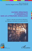 Couverture du livre « Cultures médiatiques et intermédialité dans les littératures sénégalaises ; enjeux culturels et écritures littéraires, de l'époque coloniale à la postmodernité » de Hans-Jürgen Lüsebrink et Ibrahima Diagne aux éditions L'harmattan