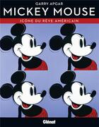 Couverture du livre « Mickey Mouse : icône du rêve américain » de Garry Apgar aux éditions Glenat