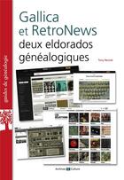 Couverture du livre « Gallica et retronews : deux Eldorados généalogiques » de Tony Neulat aux éditions Archives Et Culture