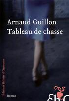 Couverture du livre « Tableau de chasse » de Arnaud Guillon aux éditions Heloise D'ormesson