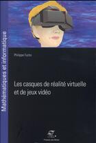 Couverture du livre « Les casques de réalité virtuelle et de jeux vidéo » de Philippe Fuchs aux éditions Presses De L'ecole Des Mines