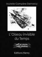 Couverture du livre « L'oiseau invisible du temps » de Muri Compere-Demarcy aux éditions Editions Henry