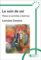 Couverture du livre « Le soin de soi - vittoz et creation artistique » de Content Lorraine aux éditions Chronique Sociale