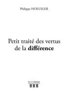 Couverture du livre « Petit traité des vertus de la différence » de Philippe Hoeusler aux éditions Les Trois Colonnes