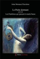 Couverture du livre « Le Poète dormant ; Les fantômes qui passent à marée basse » de Irene Moreau D'Escrieres aux éditions Editions Encre Rouge