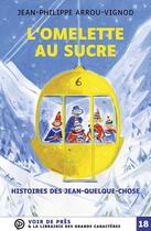 Couverture du livre « L'omelette au sucre : histoires des Jean-Quelque-Chose » de Jean-Philippe Arrou-Vignod aux éditions Voir De Pres
