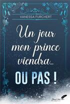 Couverture du livre « Un jour mon prince viendra... ou pas ! » de Vanessa Furchert aux éditions Black Ink