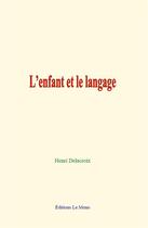 Couverture du livre « L enfant et le langage » de Henri Delacroix aux éditions Le Mono