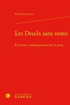 Couverture du livre « Les deuils sans noms : écritures contemporaines de la perte » de Pierre-Louis Fort aux éditions Classiques Garnier