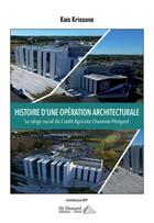 Couverture du livre « Histoire d'une opération architecturale : le siège social du Crédit Agricole Charente-Périgord » de Kais Krissane aux éditions Saint Honore Editions