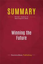 Couverture du livre « Summary: Winning the Future : Review and Analysis of Newt Gingrich's Book » de Businessnews Publish aux éditions Political Book Summaries