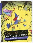 Couverture du livre « Sorcière Josepha de la Luna ; je veux une licorne ! » de Estelle Billon-Spagnol aux éditions Belin Education