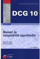 Couverture du livre « Manuel de comptabilité approfondie ; licence DCG 10 (12e édition ) » de Gerard Enselme et Bernard Caspar aux éditions Lexisnexis