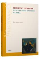Couverture du livre « Fidélité et infidélité dans les mises en scène d'opéra » de Jean-Jacques Nattiez aux éditions Vrin