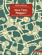 Couverture du livre « Vers l'est, Magyar ! histoire du touranisme hongrois » de Balazs Ablonczy aux éditions Ehess