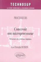 Couverture du livre « Concevoir son microprocesseur ; structure des systèmes logiques » de Buisson aux éditions Ellipses